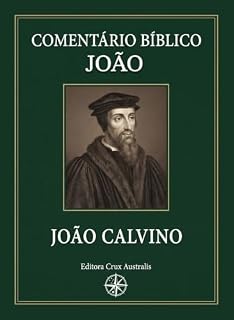 Livro Comentário Bíblico: João (Comentários Bíblicos por João Calvino)
