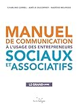 Manuel de communication à l'usage des entrepreneurs sociaux (ENTREPRENEURIAT SOCIAL EN ACTION) (French Edition) by 