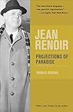 Jean Renoir: Projections of Paradise by Ronald Bergan