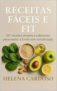 Livro Receitas Fáceis e Fit: 101 receitas simples e saborosas para manter a forma sem complicação