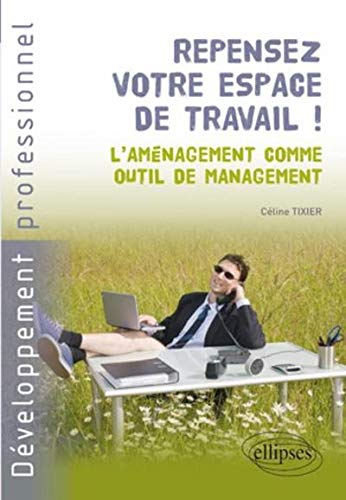 Repensez votre espace de travail ! : L'aménagement comme outil de management by Céline Tixier
