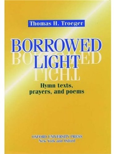 Borrowed Light: Hymn Texts, Prayers and Poems by Thomas H. Troeger