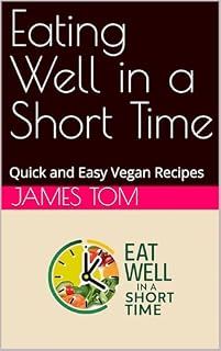 Livro Eating Well in a Short Time: Quick and Easy Vegan Recipes