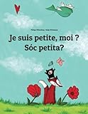 Je suis petite, moi ? Sóc petita?: Un livre d'images pour les enfants (Edition bilingue français-c by Philipp Winterberg, Nadja Wichmann