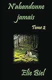 N'abandonne jamais: Tome 2 (Un oiseau en cage) (French Edition) by Elie Biel