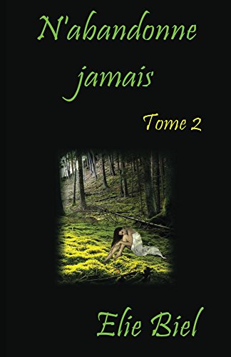 N'abandonne jamais: Tome 2 (Un oiseau en cage) (French Edition) by Elie Biel