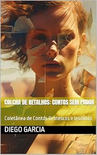 Livro Colcha de Retalhos: Contos Sem Pudor: Coletânea de Contos Grotescos e Insólitos (Antologia Macabra Livro 2)