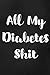 All My Diabetes Shit: Blood Sugar Log Book. Daily (One Year) Glucose Tracker by Maggie Nguyen