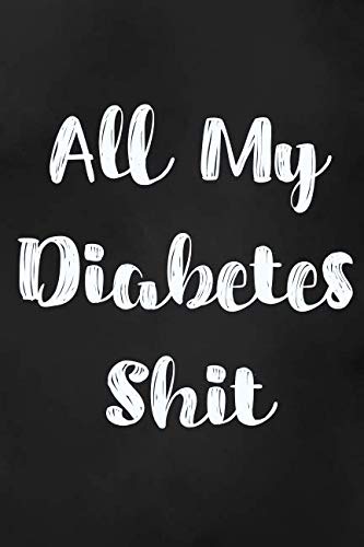All My Diabetes Shit: Blood Sugar Log Book. Daily (One Year) Glucose Tracker by Maggie Nguyen