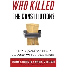Who Killed the Constitution?: The Fate of American Liberty from World War I to George W. Bush