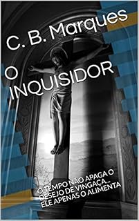 Livro O INQUISIDOR: O TEMPO NÃO APAGA O DESEJO DE VINGAÇA... ELE APENAS O ALIMENTA