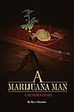 A Marijuana Man a Dealer's Diary by Steve Kravetz