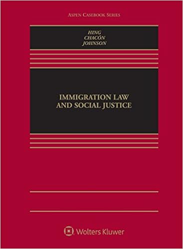 Immigration Law And Social Justice Aspen Casebook Bill Ong Hing Jennifer M Chacon Kevin R Johnson 9781454877592 Books