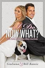 Giuliana Rancic: I Do, Now What? : Secrets, Stories, and Advice from a Madly-In-Love Couple (Hardcover); 2010 Edition