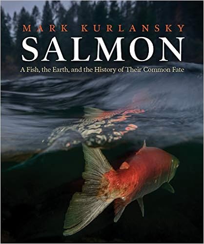 Salmon: A Fish, the Earth, and the History of Their Common Fate