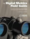 The Digital Metrics Field Guide: The Definitive Reference for Brands Using the Web, Social Media, Mo by Stephen D. Rappaport