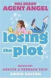 Losing the Plot: Mission: Rescue a Teenage Trio! (Mel Beeby Agent Angel)