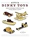 Wooden Dinky Toys: Simple Techniques & Complete Plans to Build 18 Tiny Classics by