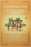A School for My Village: A Promise to the Orphans of Nyaka cover