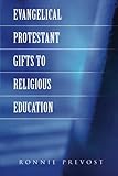 Evangelical Protestant Gifts to Religious Education, Prevost, Ronnie, 1573123455