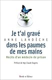 Je t'ai gravé dans les paumes de mes mains : Récits d'un médecin de prison by 