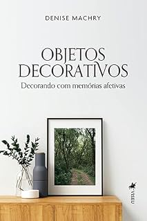 Livro Objetos Decorativos: Decorando com Memórias Afetivas