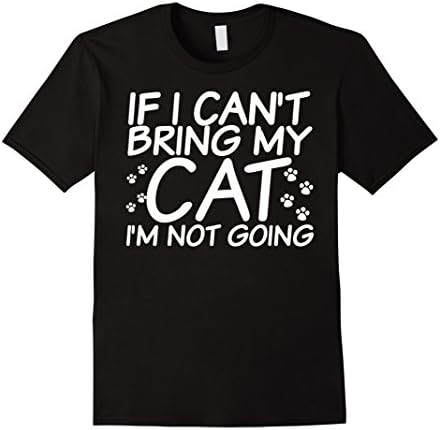 Men's Cat T-shirt , If I can't bring my Cat I'm not going XL Black