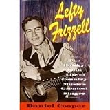Lefty Frizzell: The Honky-Tonk Life of Country Music's Greatest Singer by 