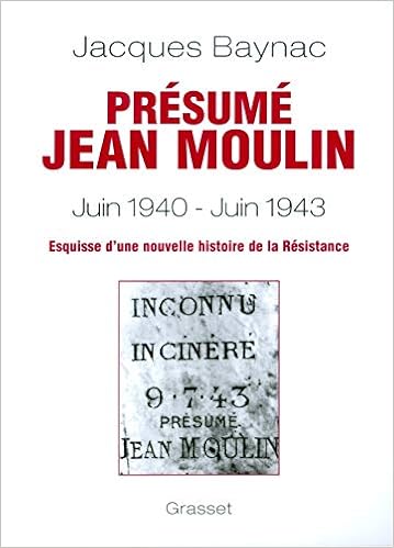 Amazon Fr Presume Jean Moulin Juin 1940 Juin 1943 Jacques Baynac Livres