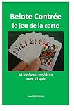 Belote Contrée-Le jeu de la carte: avec 15 Quiz (French Edition) by José ORSATELLI