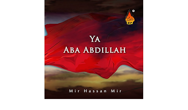 Ya Aba Abdillah By Mir Hassan Mir On Amazon Music Amazon Com ya aba abdillah by mir hassan mir on