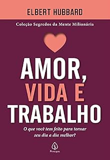 Livro Amor, vida e trabalho: O que você tem feito para tornar seu dia a dia melhor? (Segredos da mente milionária)