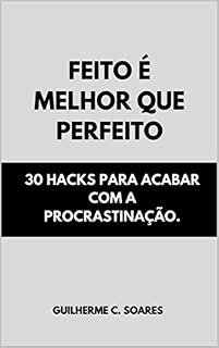 Livro Feito é melhor que perfeito: 30 Hacks para acabar com a procrastinação.
