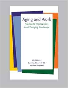 Aging And Work Issues And Implications In A Changing