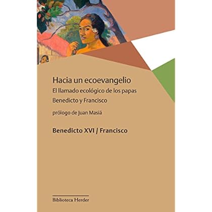 Hacia un ecoevangelio: El llamado ecológico de los papas Benedicto y Francisco (Biblioteca Herder) Hacia un ecoevangelio: El llamado ecológico de los papas Benedicto y Francisco (Biblioteca Herder)