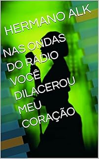 Livro NAS ONDAS DO RÁDIO VOCÊ DILACEROU MEU CORAÇÃO