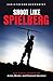 Shoot Like Spielberg: The Visual Secrets of Action, Wonder and Emotional Adventure by 