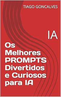 Livro Os Melhores PROMPTS Divertidos e Curiosos para IA: IA