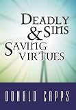 Deadly Sins and Saving Virtues by Donald Capps
