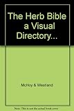 The Herb Bible a Visual Directory... by 