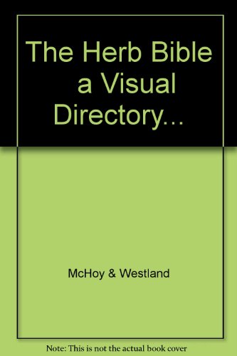 The Herb Bible a Visual Directory... by McHoy & Westland (Hardcover)