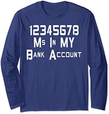 Unisex 12345678 Ms In My Bank Account Long Sleeve T-shirt Small Navy