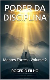 Livro PODER DA DISCIPLINA: Mentes Fortes - Volume 2 (Mentes Fortes: Disciplina, Sucesso e Liberdade Financeira)