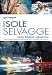 Isole selvagge. Kajak-trekking, arrampicata. Corsica, Elba, Formentera, Minorca, Itaca, Cres, Brac-Hvar-Korcula