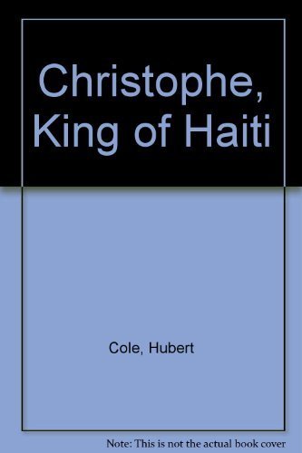 Christophe, King of Haiti First Thus edition by Cole, Hubert (1970) Paperback