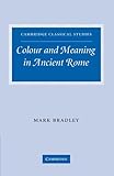 Colour and Meaning in Ancient Rome (Cambridge Classical Studies)