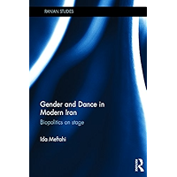 Gender and Dance in Modern Iran: Biopolitics on stage (Iranian Studies Book 32) book cover