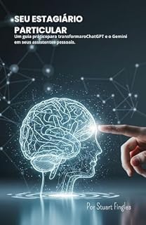Livro Seu Estagiário Particular: Um guia prático para transformar o ChatGPT e o Gemini em seus assistentes pessoais.