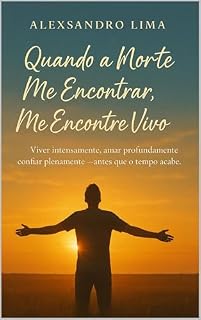 Livro Quando a Morte Me Encontrar, Me Encontre Vivo