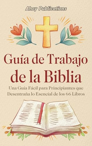 Guía de trabajo de la Biblia: Una guía fácil para principiantes que desentraña…